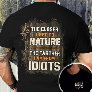 hunting - the closer i get to nature the farther i am from idiots all over print t-shirt