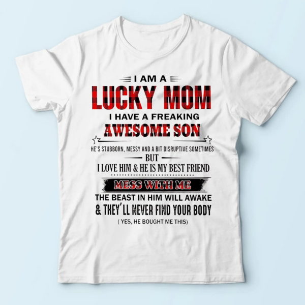 i am a lucky best gifts for mom, i have a freaking awesome son t-shirt
