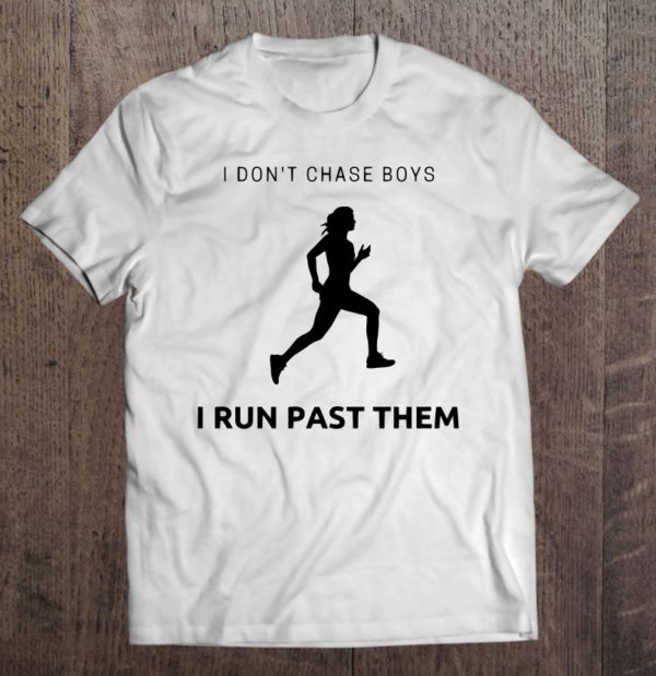 i don't chase boys i run past them runner's t-shirt