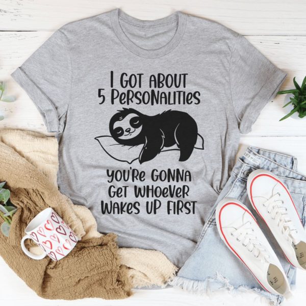 i got about 5 personalities t-shirt