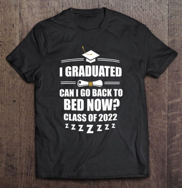 i graduated can i go back to bed class of 2022 graduation t-shirt