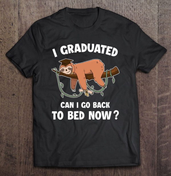 i graduated can i go back to bed now - boys girls graduation t-shirt