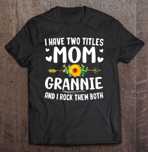 i have two titles mom and grannie flowers gifts for grannie t-shirt