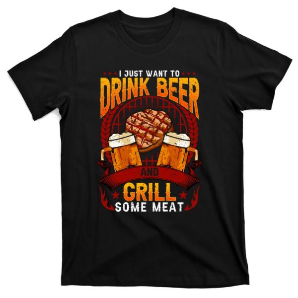 i just want to drink beer and grill some meat grilling bbq t-shirt