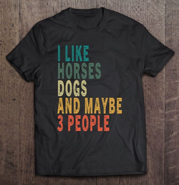 i like horses dogs & maybe 3 people vintage horse dog lover pullover t-shirt