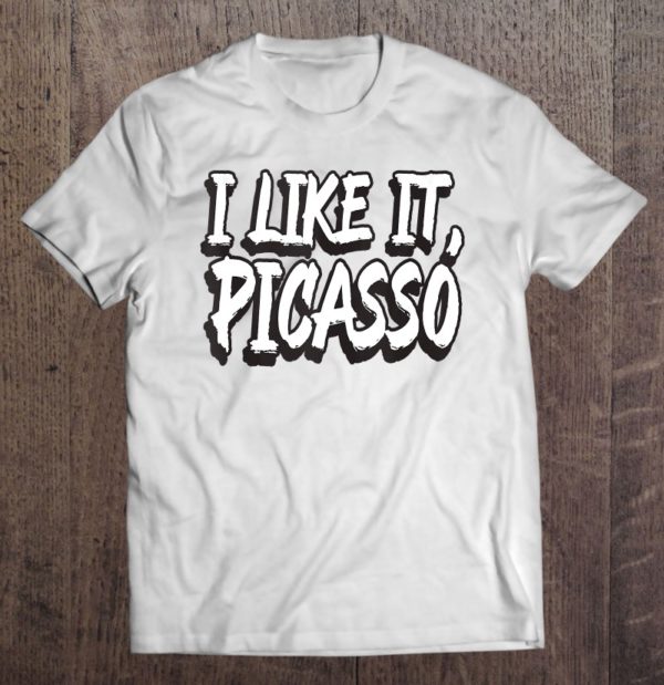 i like it picasso dank meme viral quote trendy t-shirt