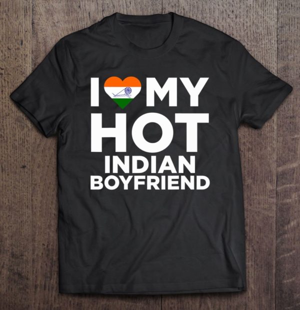 i love my hot indian boyfriend cute india native relationship t-shirt