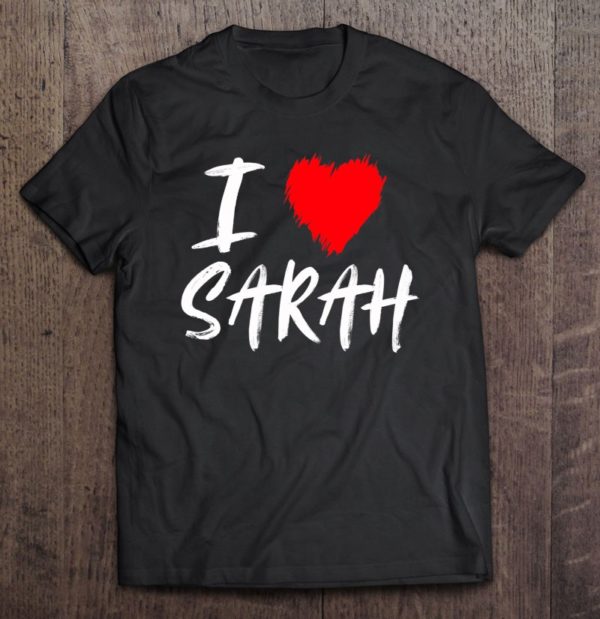 i love sarah wife daughter girlfriend valentine grandmother t-shirt