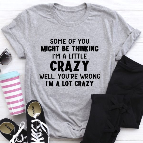 i'm a lot crazy t-shirt