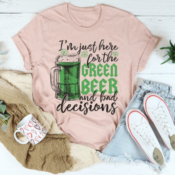 i'm just here for the green beer t-shirt