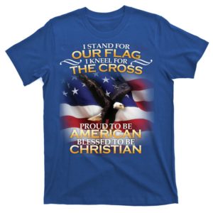 i stand for our flag kneel for the cross proud american christian t-shirt