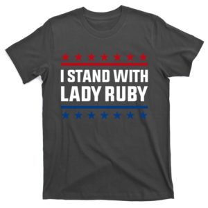 i stand with lady ruby t-shirt