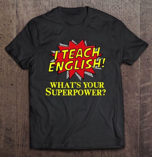 i teach english what's your superpower teacher t-shirt
