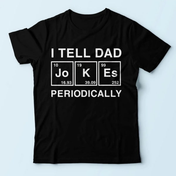 i tell dad jokes periodically, best presents for dad t shirt