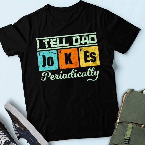 i tell dad jokes periodically shirt, cool presents for father, funny dad t shirt