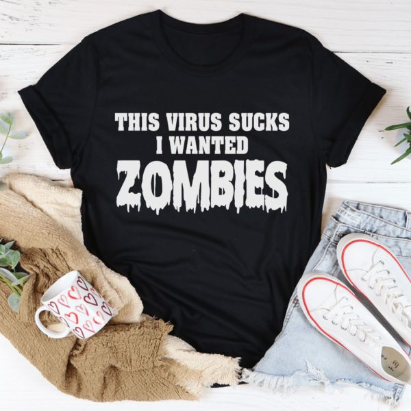 i wanted zombies t-shirt