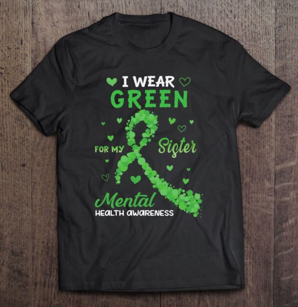 i wear green for my sister mental health awareness t-shirt