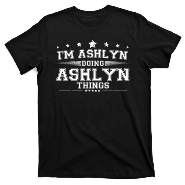 im ashlyn doing ashlyn things t-shirt