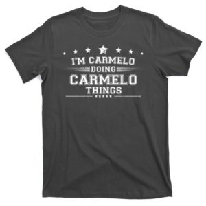 im carmelo doing carmelo things t-shirt