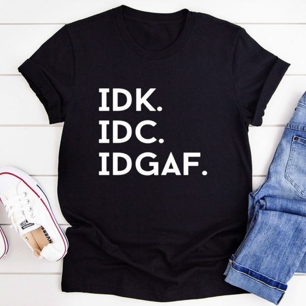 idk idc idgaf t-shirt