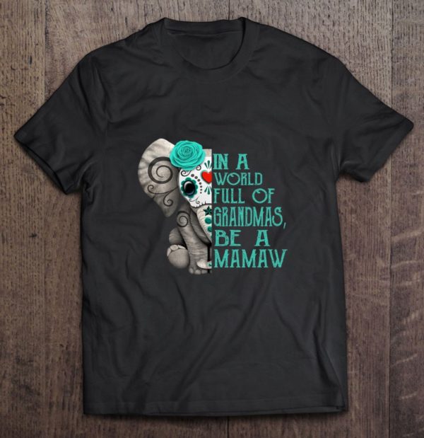 in a world full of grandmas be a mamaw elephant t-shirt