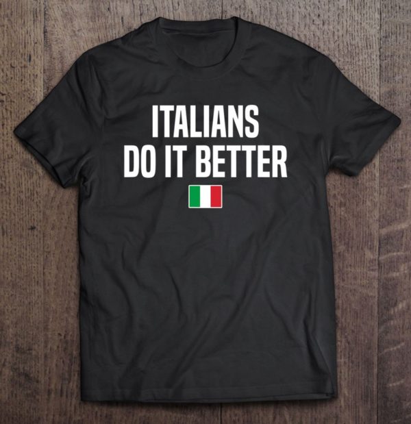 italians do it better italian slang italian saying t-shirt