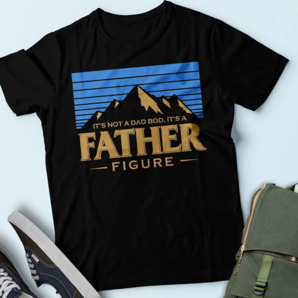 it's not a dad bod it's a father figure t shirt