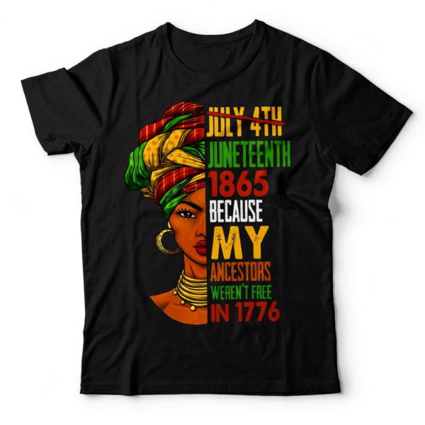 juneteenth 1865 because my ancestors weren't free in 1776, juneteenth t-shirt, juneteenth gift ideas t shirt