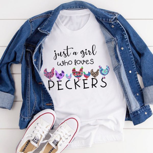 just a girl who loves peckers t-shirt