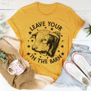 leave your bull in the barn t-shirt