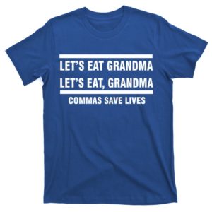 let's eat grandma commas save lives t-shirt