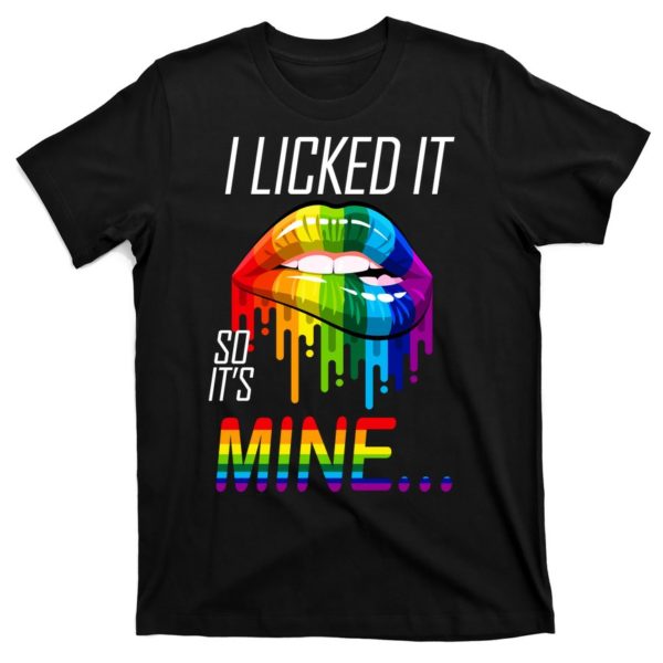 lgbt i licked it so it's mine gay pride lips t-shirt
