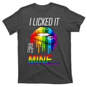 lgbt i licked it so it's mine gay pride lips t-shirt
