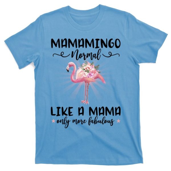 mamamingo normal like a mama only more fabulous funny flamingo family t-shirt