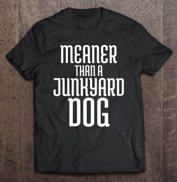 meaner than a junkyard dog premium t-shirt