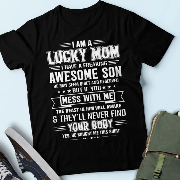 meaningful gifts for mom, i am a lucky mom, i have a freaking awesome son, mom shirt t shirt