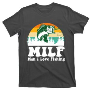 milf man i love fishing retro vintage fishing lover t-shirt