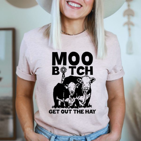 moo get out the hay t-shirt