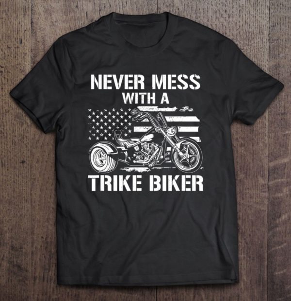 never mess with a trike biker trike rider triker tee shirt