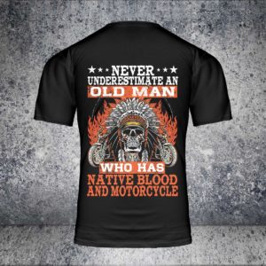 never underestimate an old man who has native blood and motorcycle native american aop t-shirt