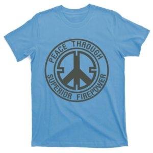 peace through superior firepower t-shirt