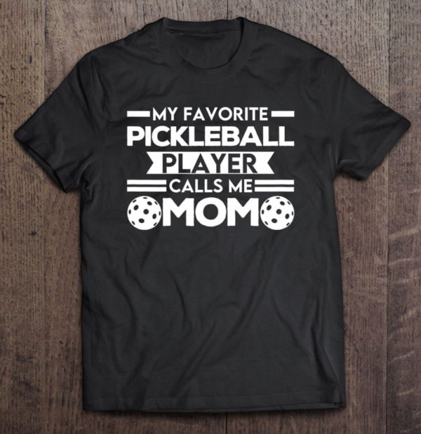 pickleball player calls me mom pickleball mom t-shirt