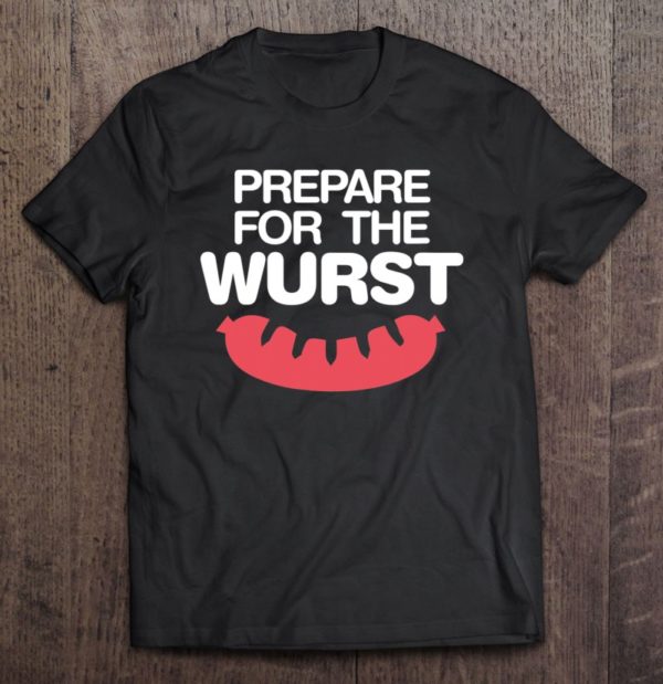 prepare for the wurst - funny bratwurst oktoberfest tee shirt
