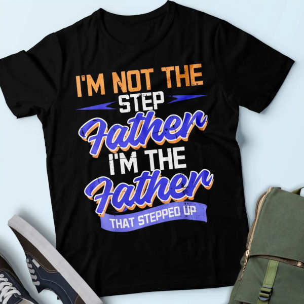 purple design i'm not the stepfather i'm the father that stepped up, unique gifts for dad t shirt