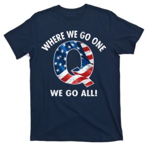 q anon where we go one we go all t-shirt