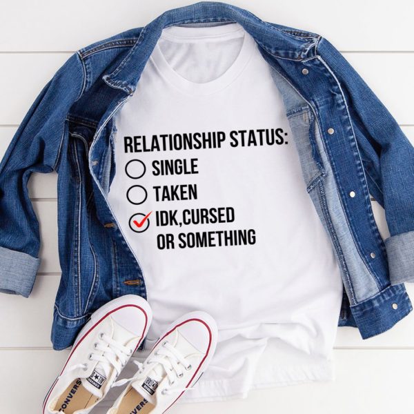 relationship status cursed or something t-shirt