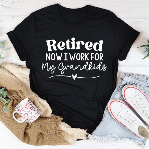 retired now i work from my grandkids t-shirt