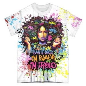 say it loud im black and im proud all over t-shirt