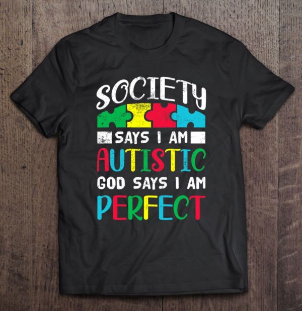 society says im autistic god says im perfect autism accept tee shirt