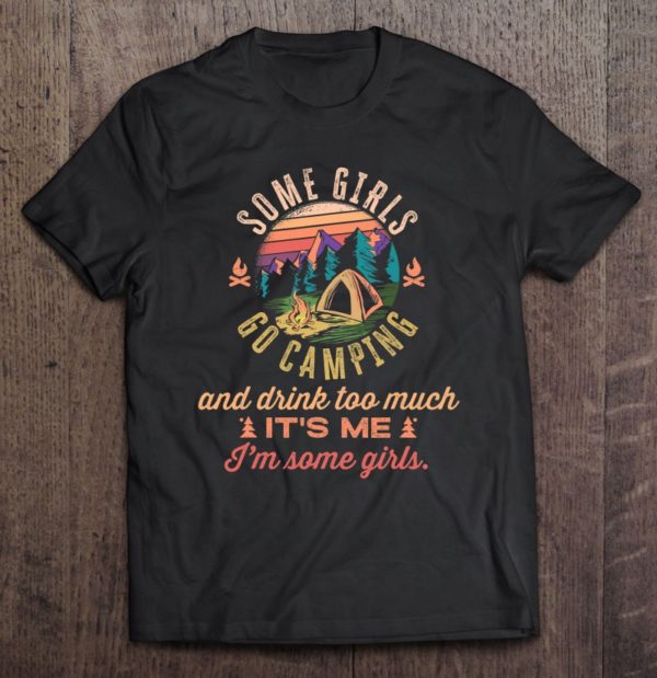 some girls go camping and drink too much camping girl tee shirt